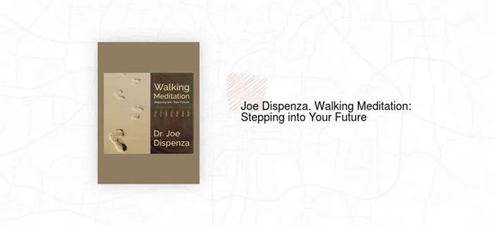 Обложка книги Джо Диспенза. Ходячая медитация: шаг в ваше будущее.